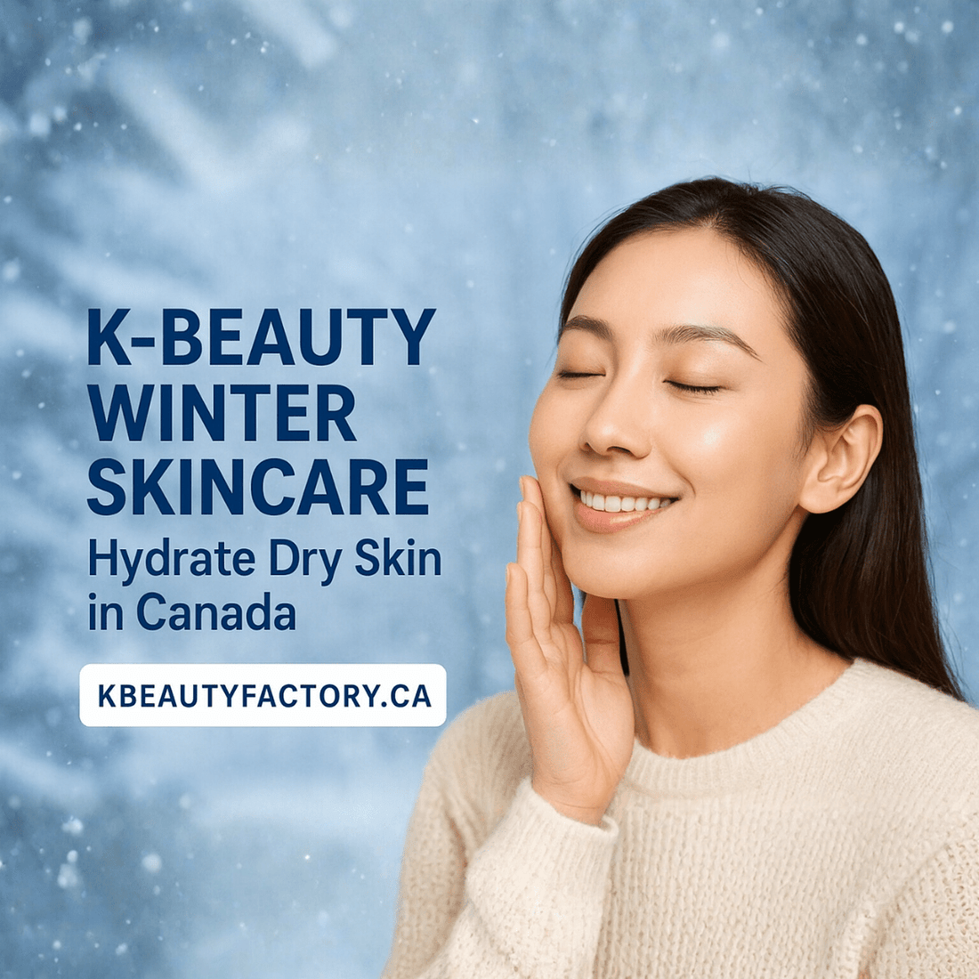 K-Beauty Secrets to Defeat Dry Winter Skin: Your Essential Canadian Skincare Guide